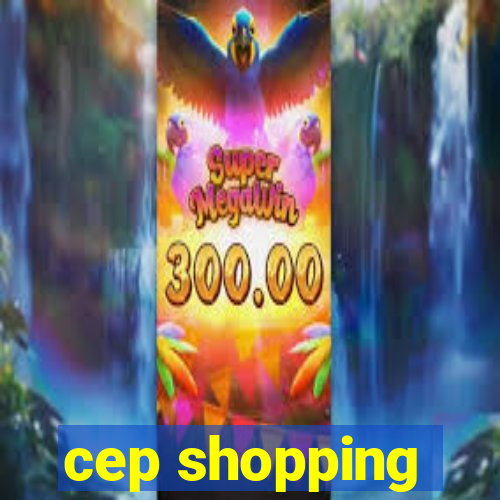 cep shopping